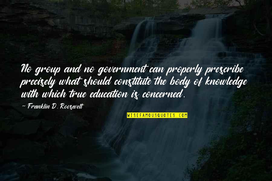 Abucheo A Donald Quotes By Franklin D. Roosevelt: No group and no government can properly prescribe