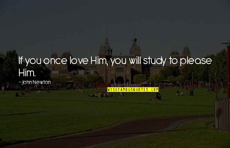 Abucheo A Donald Quotes By John Newton: If you once love Him, you will study