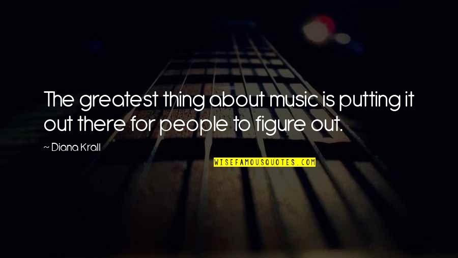 Abucheo What Does Mean Stand Quotes By Diana Krall: The greatest thing about music is putting it