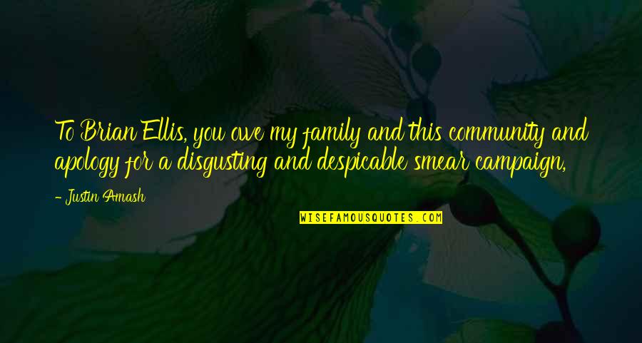 Abucheos Quotes By Justin Amash: To Brian Ellis, you owe my family and Abucheos Quotes By Justin Amash: To Brian Ellis, you owe my family and