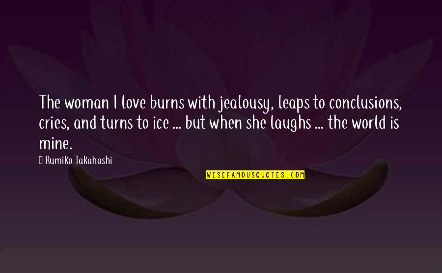 Abucheos Quotes By Rumiko Takahashi: The woman I love burns with jealousy, leaps Abucheos Quotes By Rumiko Takahashi: The woman I love burns with jealousy, leaps