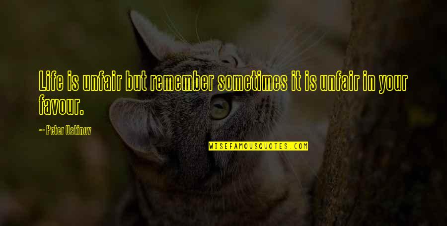 Abudance Quotes By Peter Ustinov: Life is unfair but remember sometimes it is