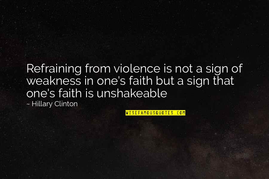 Abudh Quotes By Hillary Clinton: Refraining from violence is not a sign of