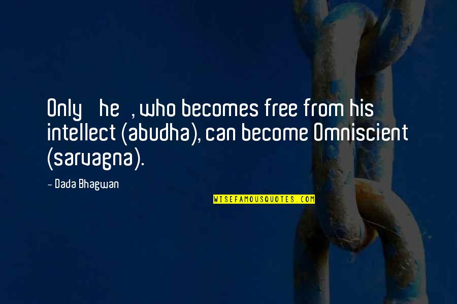 Abudha Quotes By Dada Bhagwan: Only 'he', who becomes free from his intellect Abudha Quotes By Dada Bhagwan: Only 'he', who becomes free from his intellect