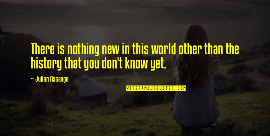 Abudha Quotes By Julian Assange: There is nothing new in this world other