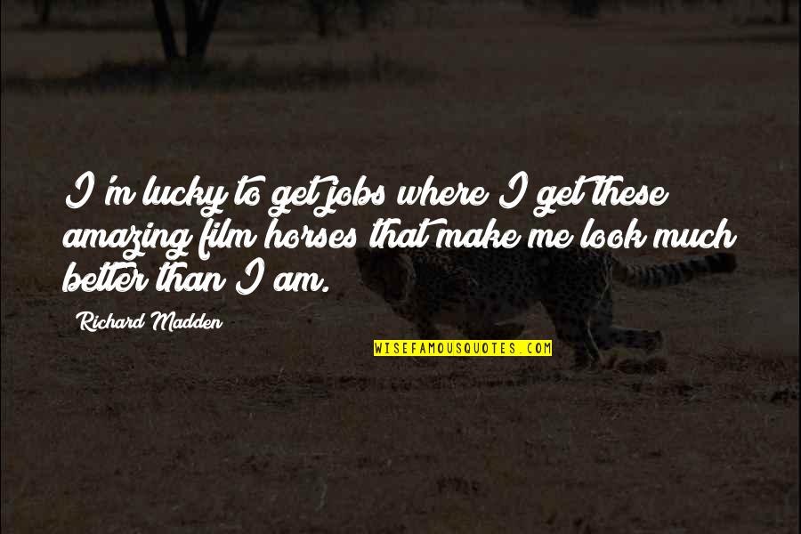 Abudha Quotes By Richard Madden: I'm lucky to get jobs where I get Abudha Quotes By Richard Madden: I'm lucky to get jobs where I get