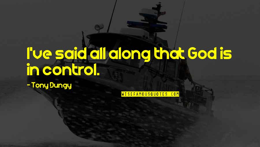 Abudu Edo Quotes By Tony Dungy: I've said all along that God is in Abudu Edo Quotes By Tony Dungy: I've said all along that God is in