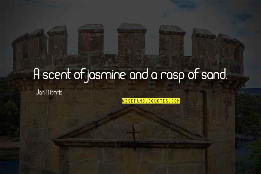 Abudu Mulasi Quotes By Jan Morris: A scent of jasmine and a rasp of Abudu Mulasi Quotes By Jan Morris: A scent of jasmine and a rasp of