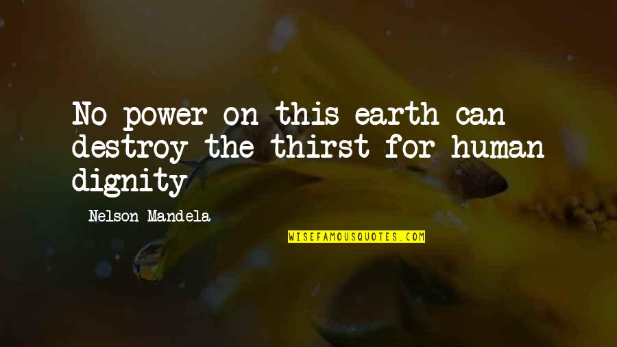 Abudu Mulasi Quotes By Nelson Mandela: No power on this earth can destroy the Abudu Mulasi Quotes By Nelson Mandela: No power on this earth can destroy the