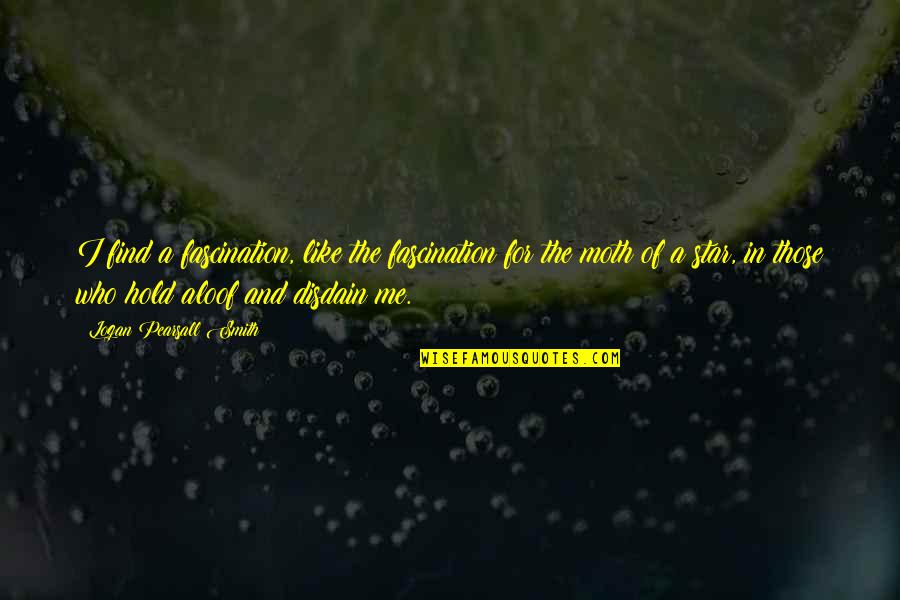 Abuela Margarita Quotes By Logan Pearsall Smith: I find a fascination, like the fascination for