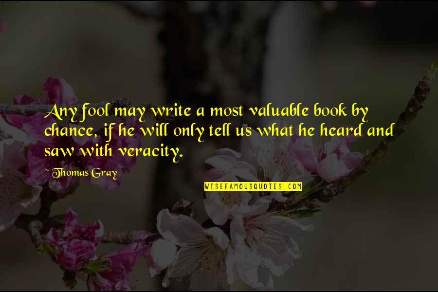 Abuelas Restaurant Quotes By Thomas Gray: Any fool may write a most valuable book