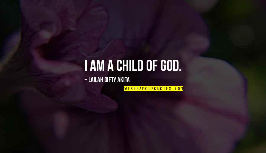 Abuelas Tacos Quotes By Lailah Gifty Akita: I am a child of God.