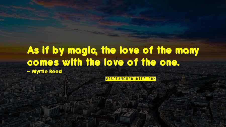 Abuelita's Quotes By Myrtle Reed: As if by magic, the love of the