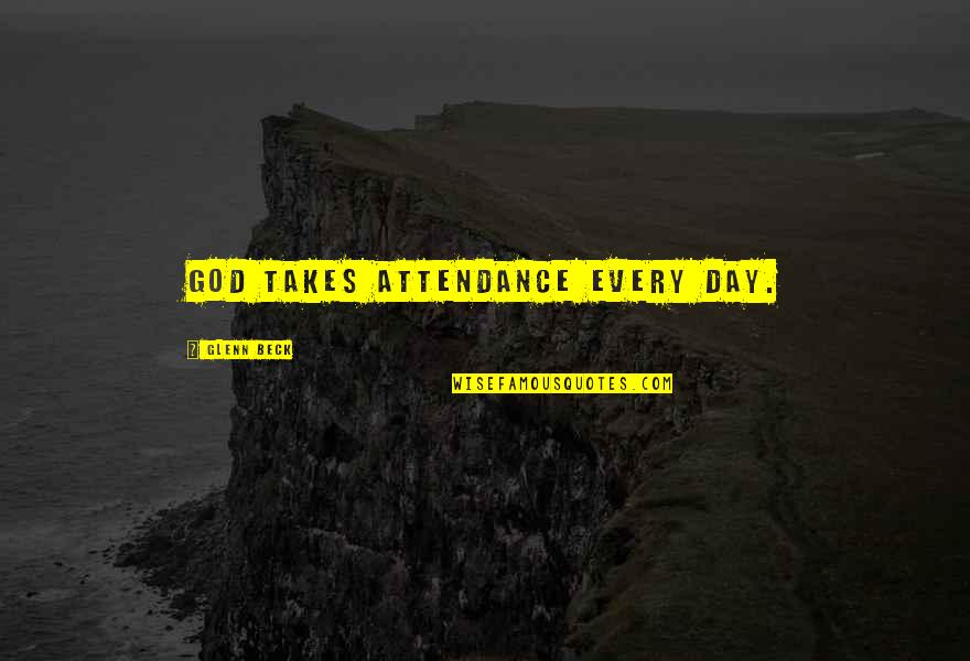 Abuelitas Restaurant Quotes By Glenn Beck: God takes attendance every day.