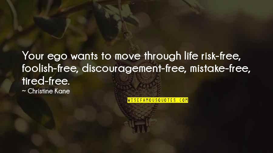Abuelitas Shawnee Quotes By Christine Kane: Your ego wants to move through life risk-free, Abuelitas Shawnee Quotes By Christine Kane: Your ego wants to move through life risk-free,