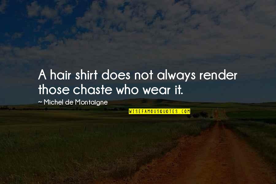 Abuelitas Shawnee Quotes By Michel De Montaigne: A hair shirt does not always render those Abuelitas Shawnee Quotes By Michel De Montaigne: A hair shirt does not always render those