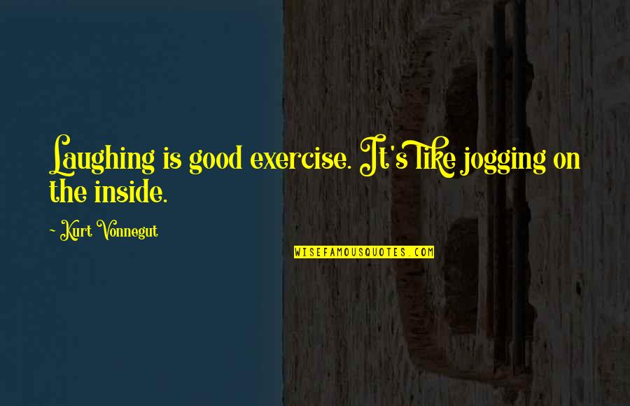 Abueso Quotes By Kurt Vonnegut: Laughing is good exercise. It's like jogging on Abueso Quotes By Kurt Vonnegut: Laughing is good exercise. It's like jogging on