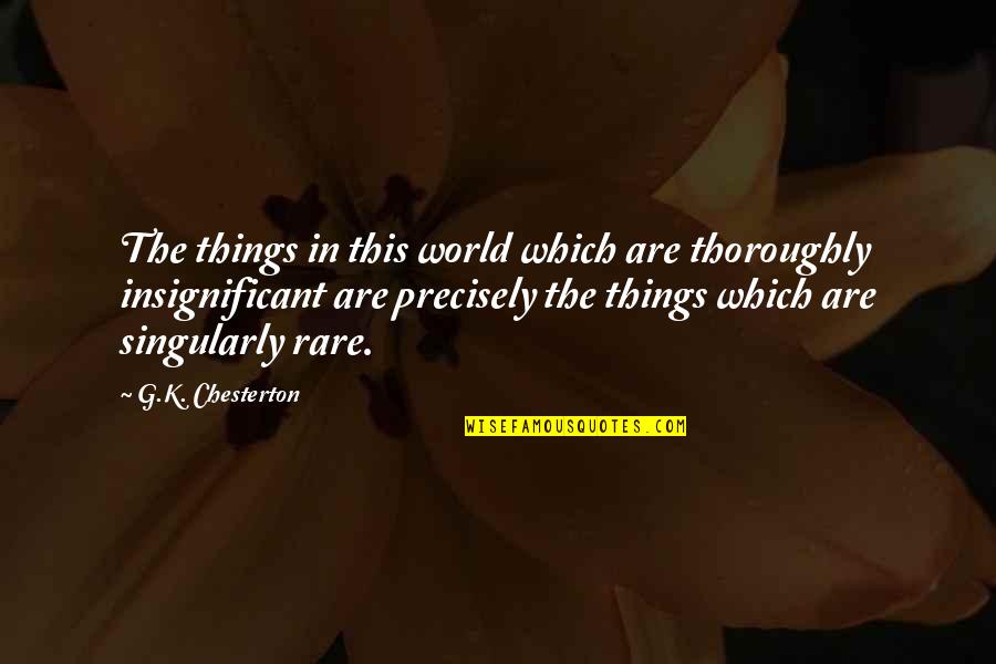 Abueva Vs Jones Quotes By G.K. Chesterton: The things in this world which are thoroughly
