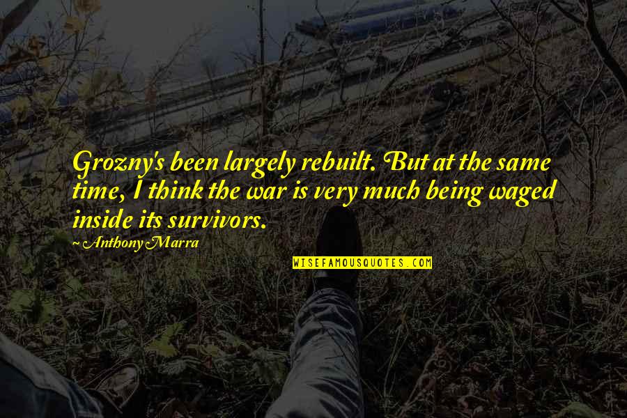 Abuhamdeh North Quotes By Anthony Marra: Grozny's been largely rebuilt. But at the same Abuhamdeh North Quotes By Anthony Marra: Grozny's been largely rebuilt. But at the same