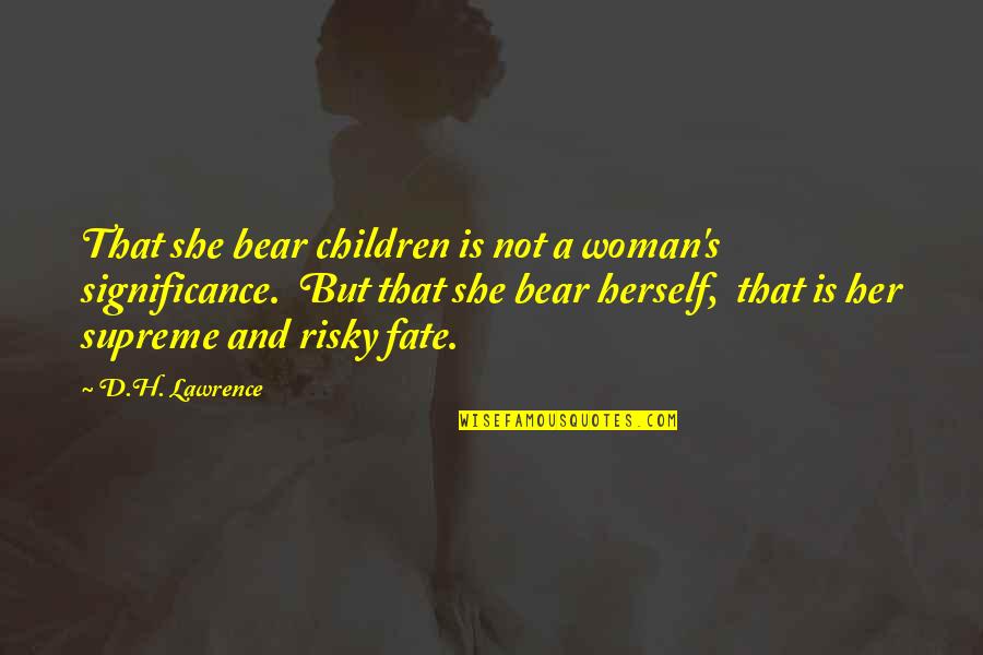 Abuja Quotes By D.H. Lawrence: That she bear children is not a woman's