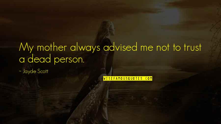Abuk Goddess Quotes By Jayde Scott: My mother always advised me not to trust Abuk Goddess Quotes By Jayde Scott: My mother always advised me not to trust