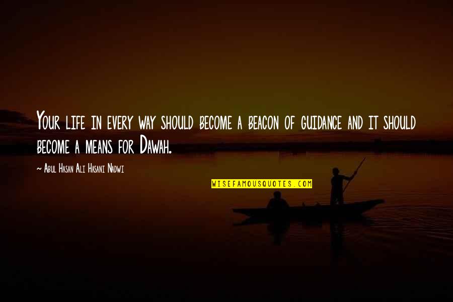 Abul Hasan Ali Nadwi Quotes By Abul Hasan Ali Hasani Nadwi: Your life in every way should become a Abul Hasan Ali Nadwi Quotes By Abul Hasan Ali Hasani Nadwi: Your life in every way should become a