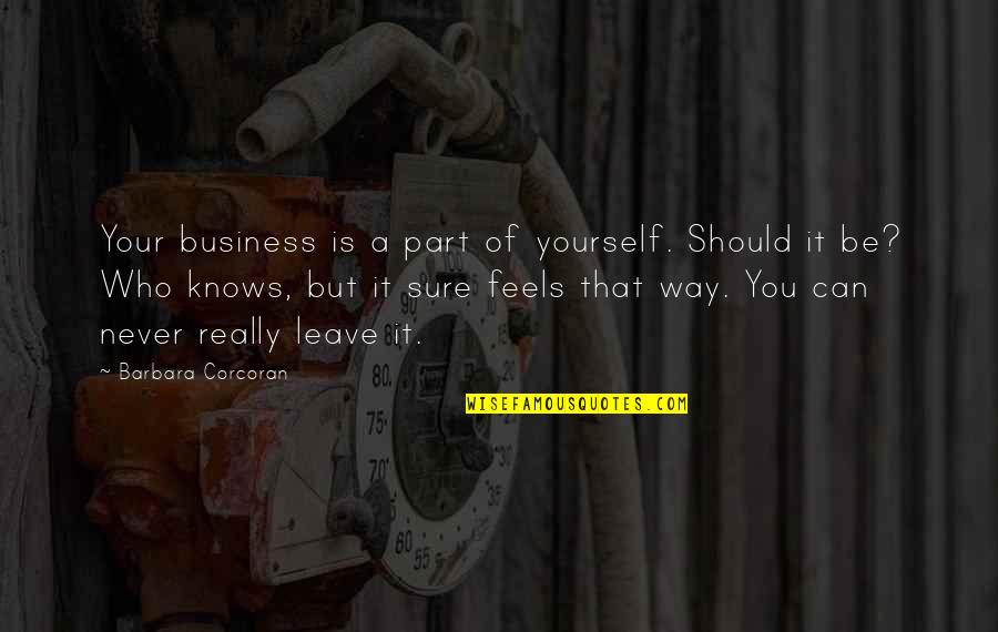 Abul Hasan Kharqani Quotes By Barbara Corcoran: Your business is a part of yourself. Should Abul Hasan Kharqani Quotes By Barbara Corcoran: Your business is a part of yourself. Should