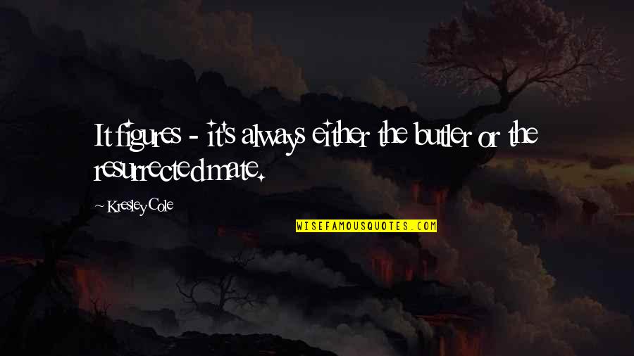 Abul Hasan Kharqani Quotes By Kresley Cole: It figures - it's always either the butler