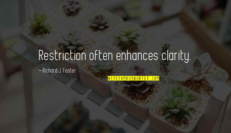 Abul Hasan Kharqani Quotes By Richard J. Foster: Restriction often enhances clarity. Abul Hasan Kharqani Quotes By Richard J. Foster: Restriction often enhances clarity.