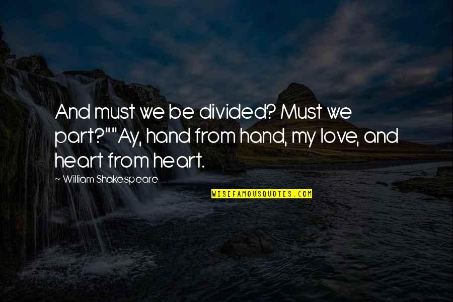 Abul Hasan Kharqani Quotes By William Shakespeare: And must we be divided? Must we part?""Ay, Abul Hasan Kharqani Quotes By William Shakespeare: And must we be divided? Must we part?""Ay,