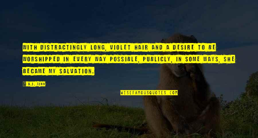 Abul Kalam Azad Best Quotes By A.J. Linn: With distractingly long, violet hair and a desire Abul Kalam Azad Best Quotes By A.J. Linn: With distractingly long, violet hair and a desire