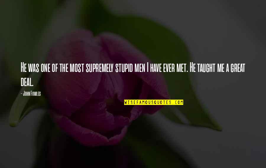 Abul Kalam Azad Best Quotes By John Fowles: He was one of the most supremely stupid Abul Kalam Azad Best Quotes By John Fowles: He was one of the most supremely stupid