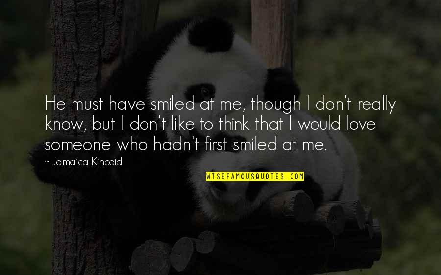 Abularach Sale Quotes By Jamaica Kincaid: He must have smiled at me, though I Abularach Sale Quotes By Jamaica Kincaid: He must have smiled at me, though I