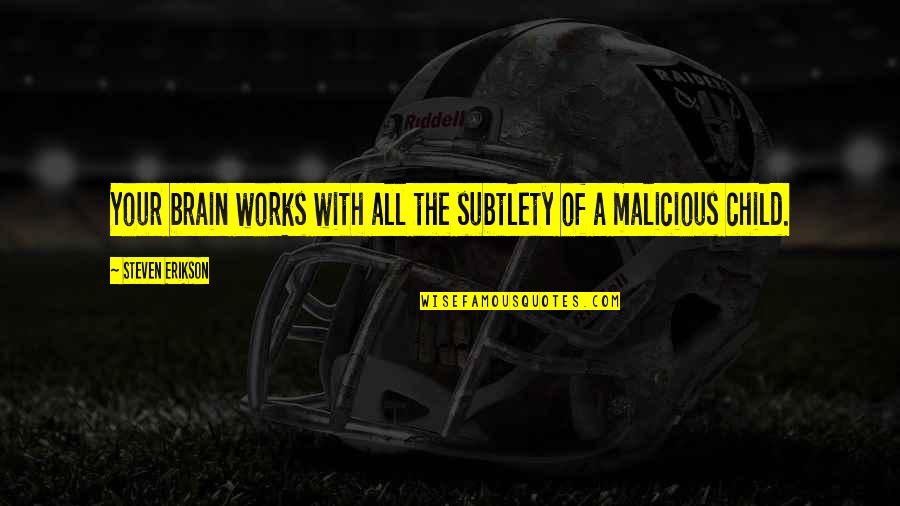 Abulencia Orthopedics Quotes By Steven Erikson: Your brain works with all the subtlety of Abulencia Orthopedics Quotes By Steven Erikson: Your brain works with all the subtlety of