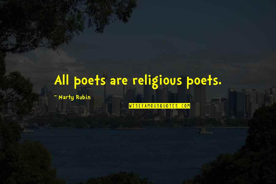 Abulfeda Quotes By Marty Rubin: All poets are religious poets.