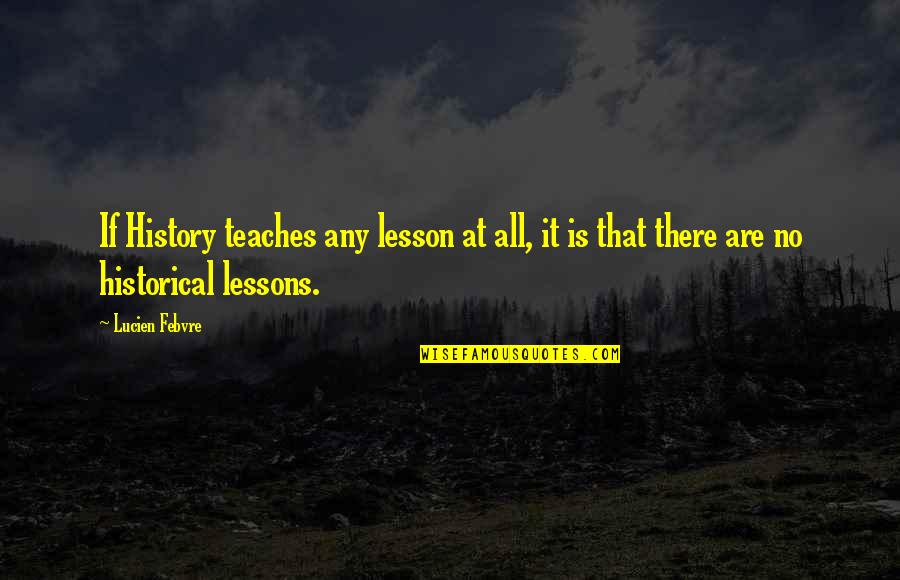 Abulia Definicion Quotes By Lucien Febvre: If History teaches any lesson at all, it
