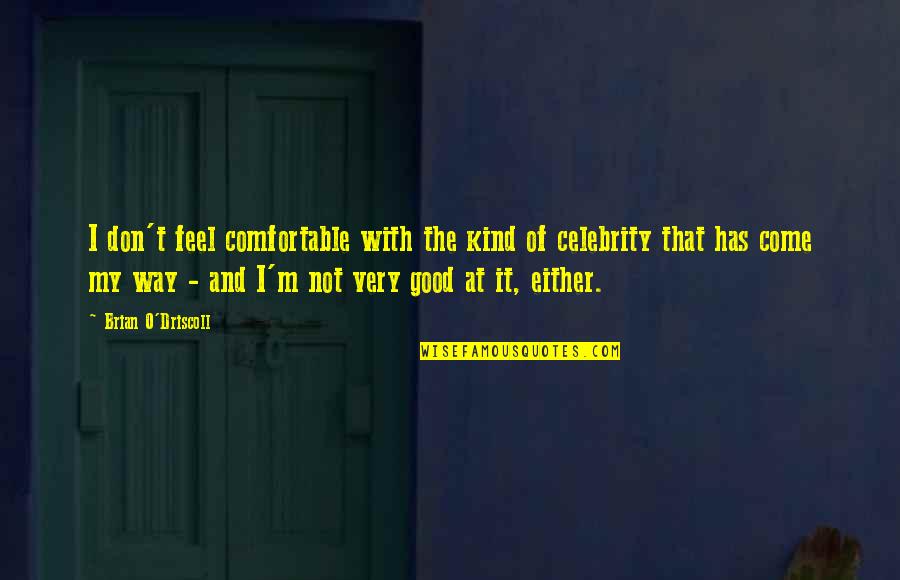 Abulia Symptoms Quotes By Brian O'Driscoll: I don't feel comfortable with the kind of