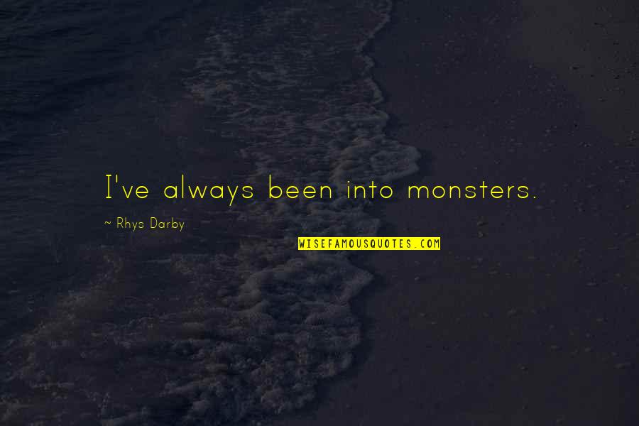 Abulico Definicion Quotes By Rhys Darby: I've always been into monsters. Abulico Definicion Quotes By Rhys Darby: I've always been into monsters.