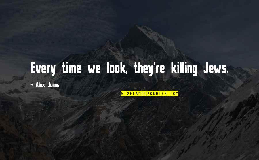 Abunch Of Puppies Quotes By Alex Jones: Every time we look, they're killing Jews. Abunch Of Puppies Quotes By Alex Jones: Every time we look, they're killing Jews.