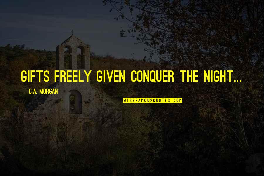 Abunch Of Puppies Quotes By C.A. Morgan: Gifts freely given conquer the night... Abunch Of Puppies Quotes By C.A. Morgan: Gifts freely given conquer the night...
