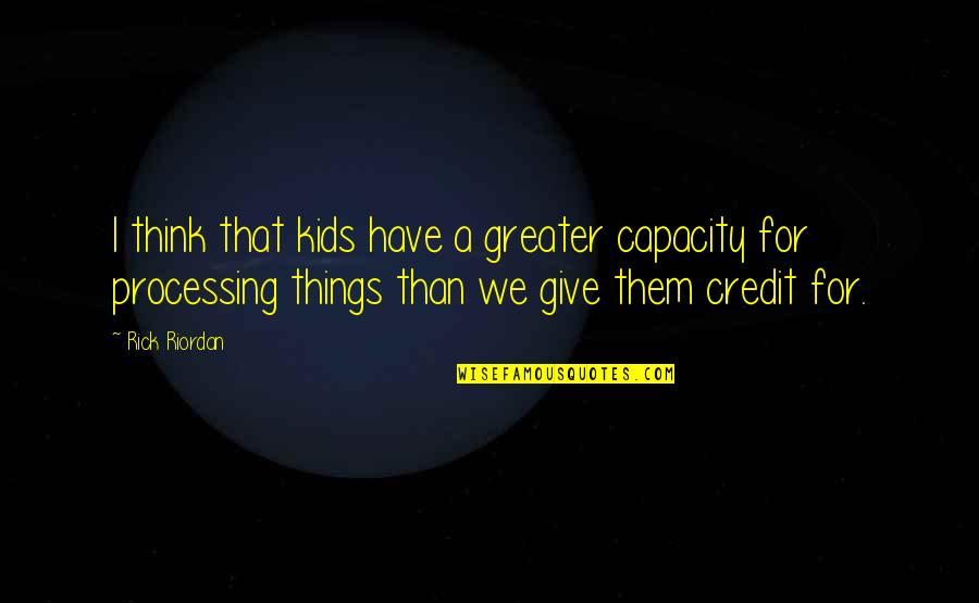 Abunchabrunch Quotes By Rick Riordan: I think that kids have a greater capacity Abunchabrunch Quotes By Rick Riordan: I think that kids have a greater capacity