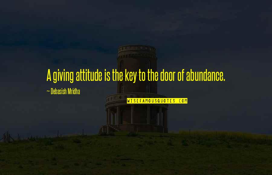 Abundance And Attitude Quotes By Debasish Mridha: A giving attitude is the key to the