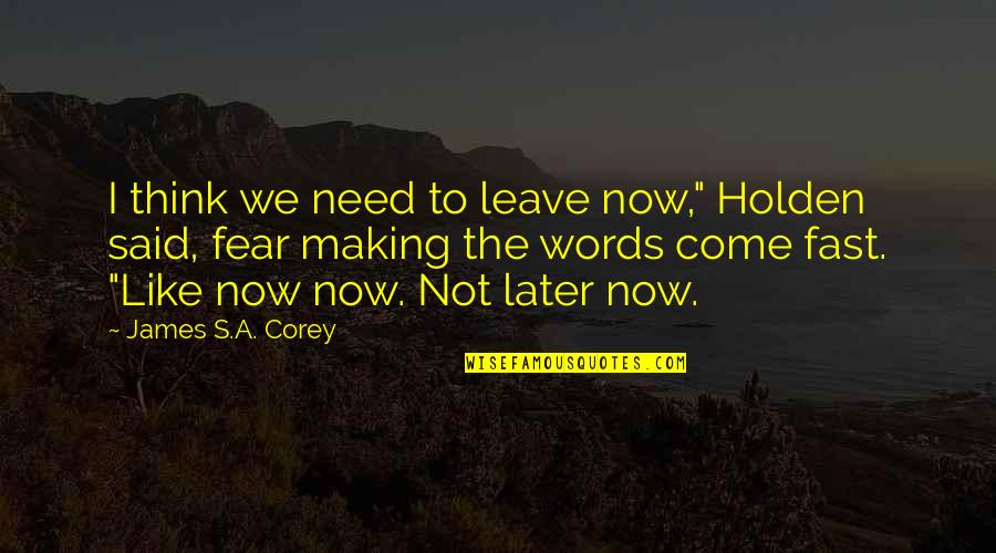 Abundance And Attitude Quotes By James S.A. Corey: I think we need to leave now," Holden
