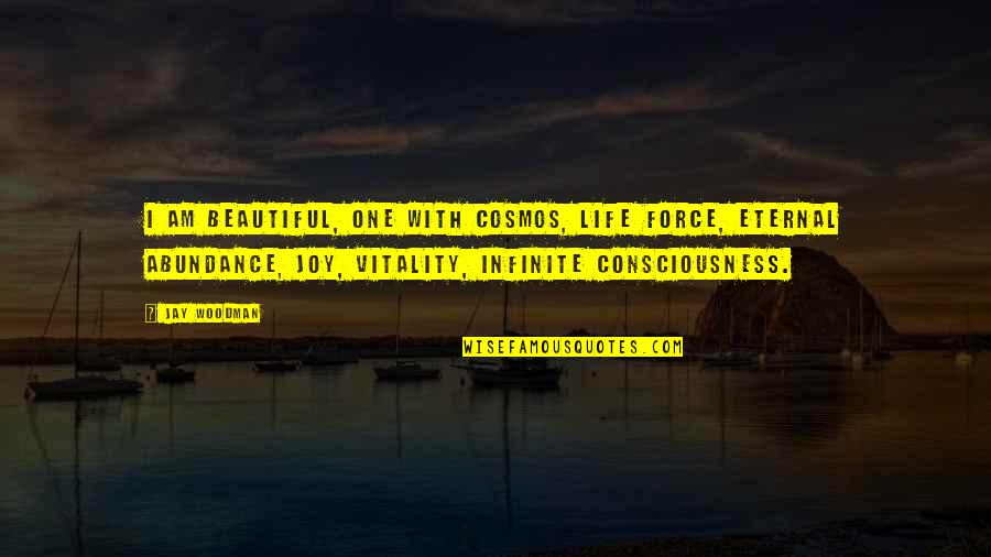 Abundance And Attitude Quotes By Jay Woodman: I am beautiful, one with cosmos, life force,