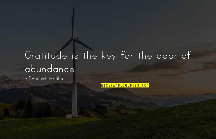 Abundance And Gratitude Quotes By Debasish Mridha: Gratitude is the key for the door of