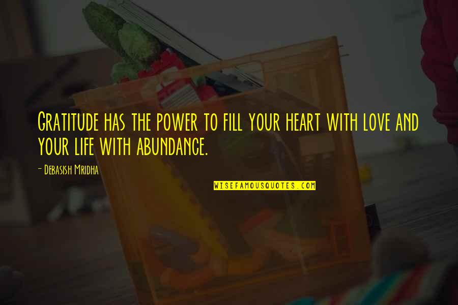 Abundance And Gratitude Quotes By Debasish Mridha: Gratitude has the power to fill your heart