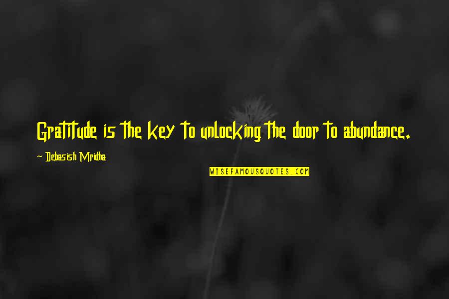 Abundance And Gratitude Quotes By Debasish Mridha: Gratitude is the key to unlocking the door