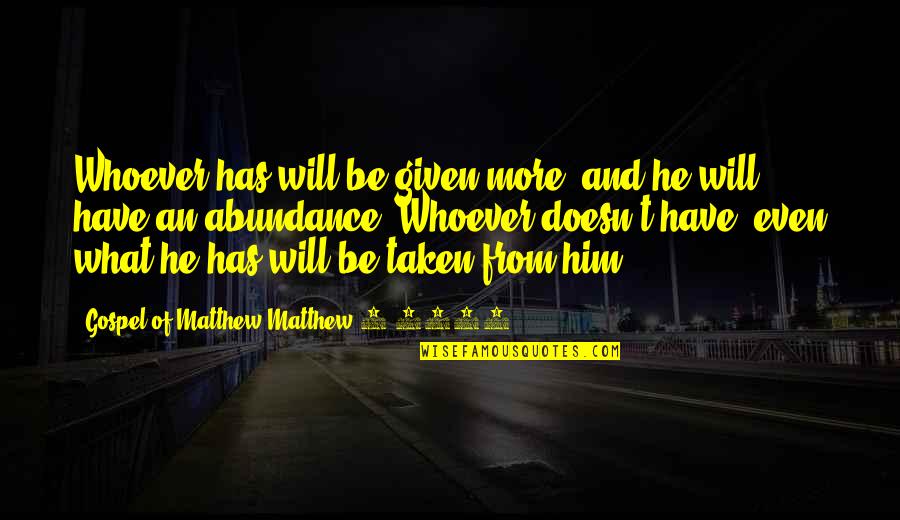 Abundance And Gratitude Quotes By Gospel Of Matthew Matthew 5:4348: Whoever has will be given more, and he