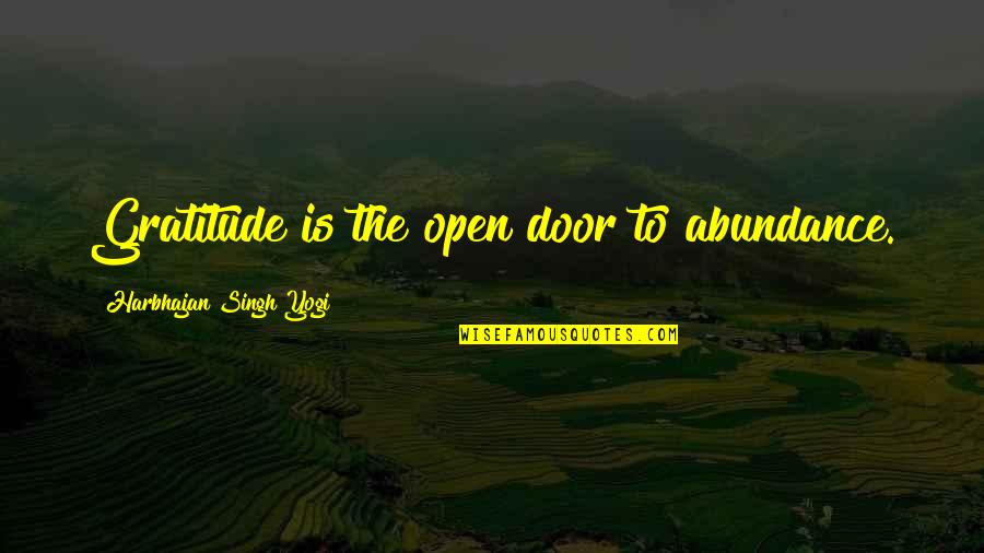 Abundance And Gratitude Quotes By Harbhajan Singh Yogi: Gratitude is the open door to abundance.