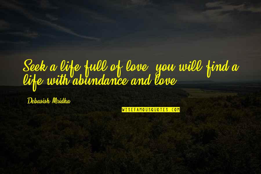 Abundance And Happiness Quotes By Debasish Mridha: Seek a life full of love; you will